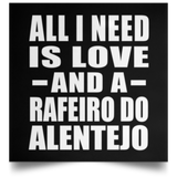All I Need Is Love And A Rafeiro Do Alentejo - Poster Square