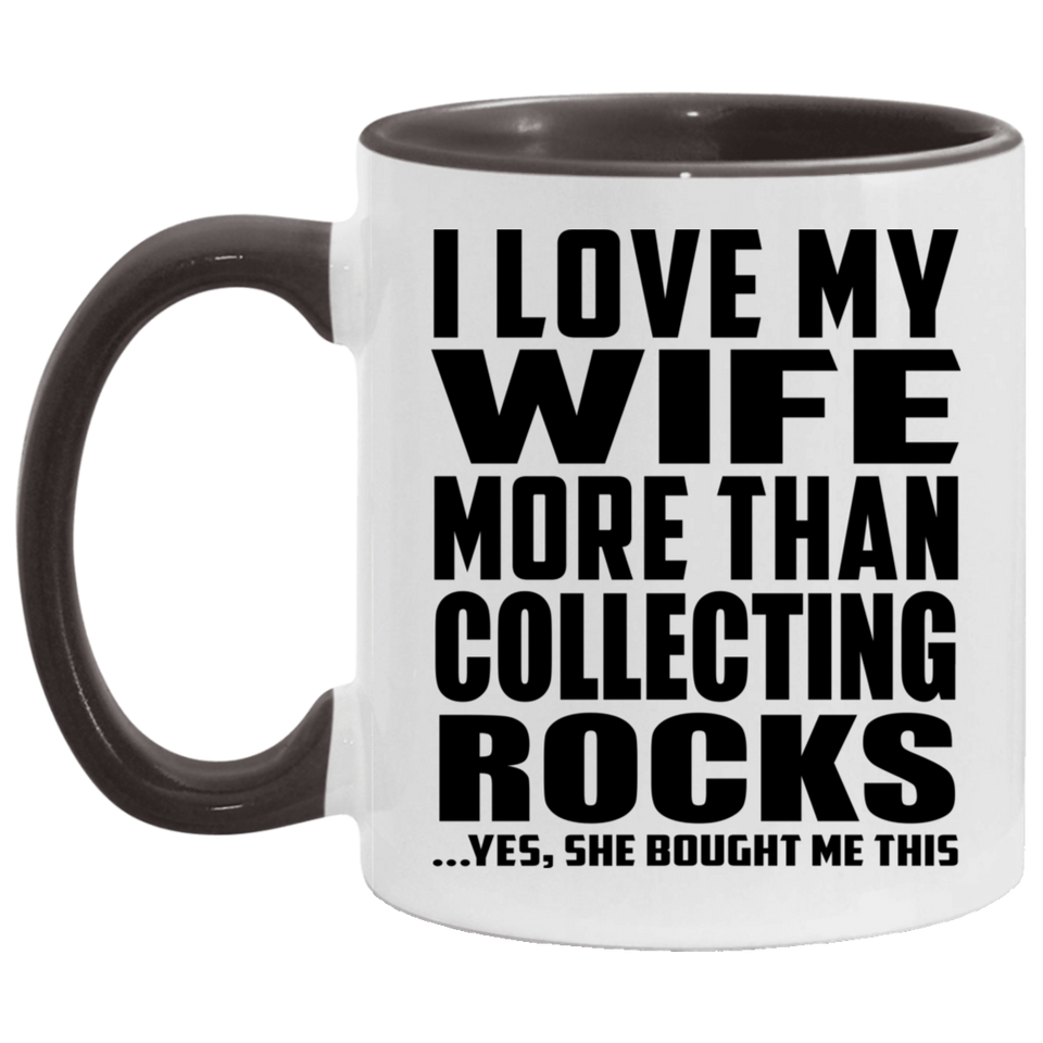 I Love My Wife More Than Collecting Rocks - 11oz Accent Mug Black
