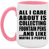 All I Care About Is Collecting Fountain Pens - 15oz Accent Mug Pink