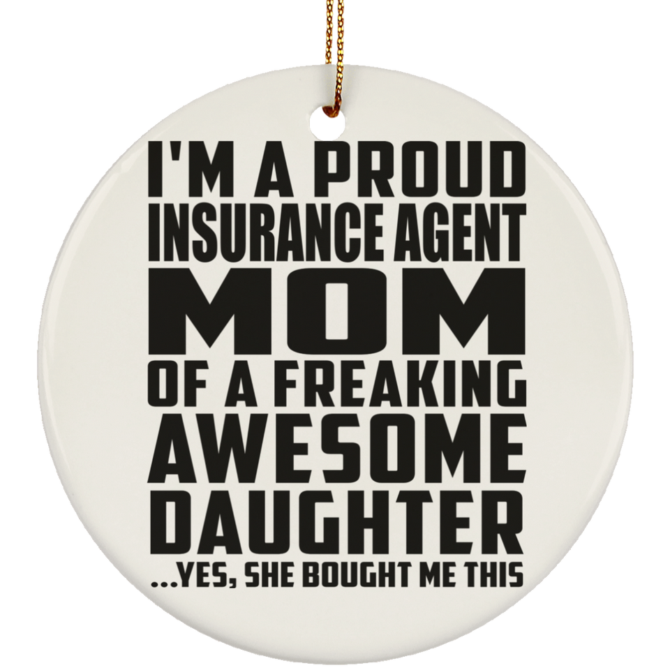 Proud Insurance Agent Mom Of Awesome Daughter - Circle Ornament