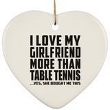 I Love My Girlfriend More Than Table Tennis - Heart Ornament