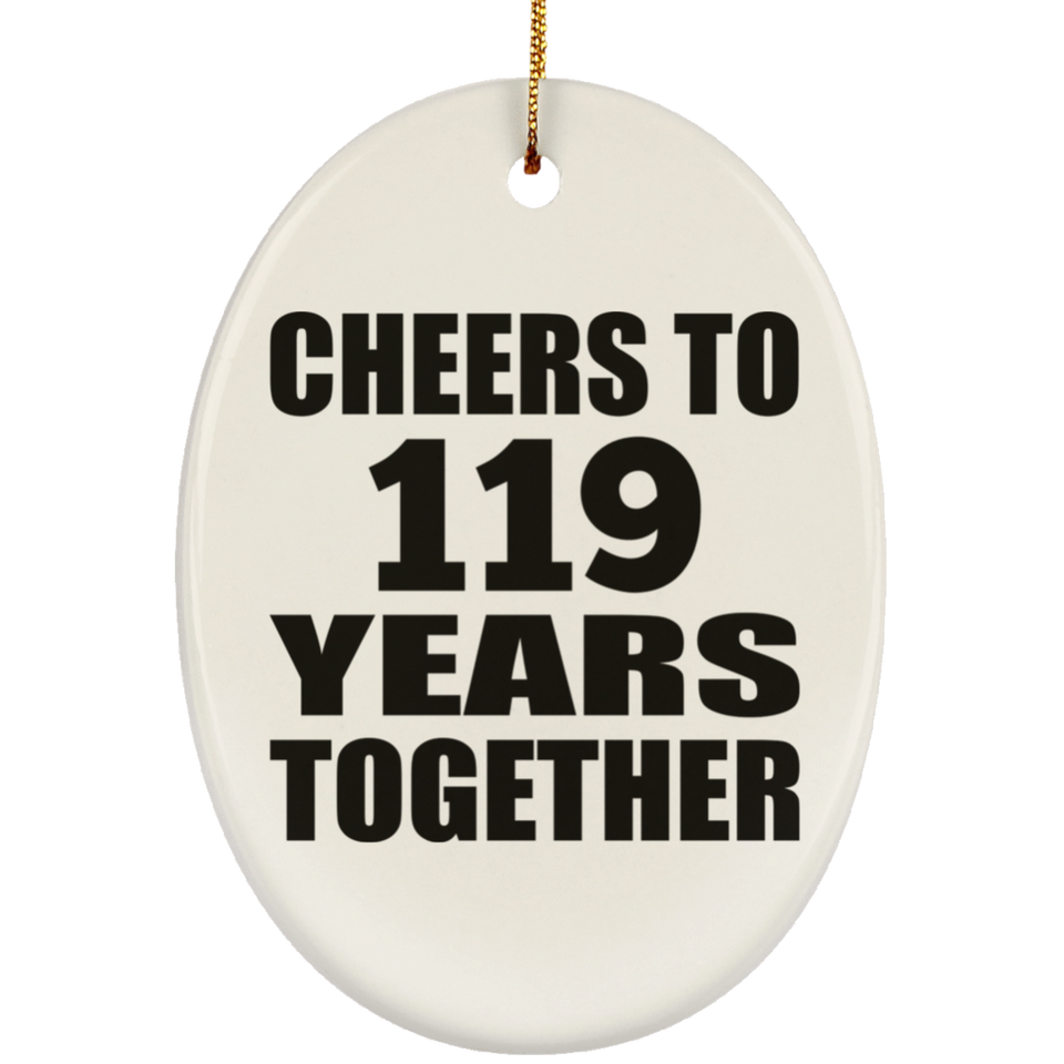 119th Anniversary Cheers To 119 Years Together - Oval Ornament