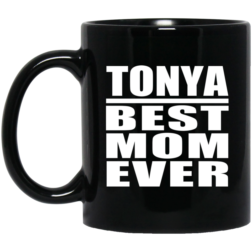 Tonya Best Mom Ever - 11 Oz Coffee Mug Black
