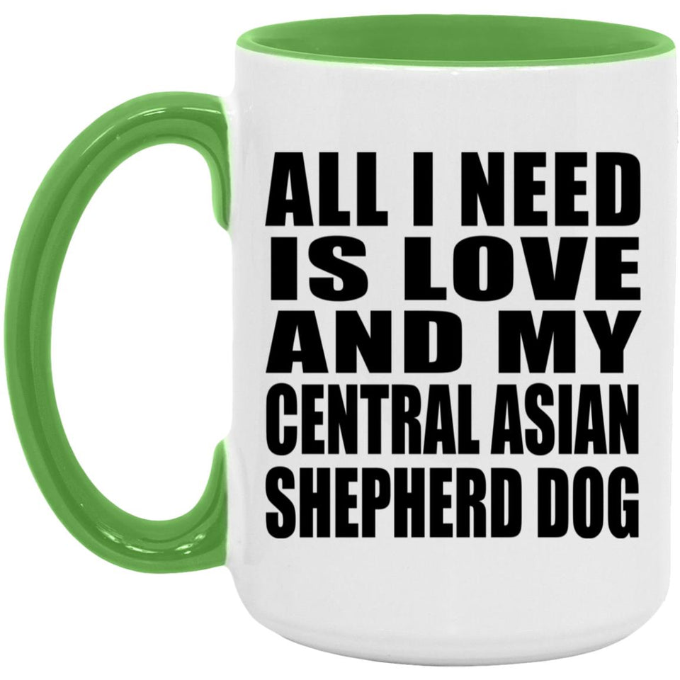 All I Need Is Love And My Central Asian Shepherd Dog - 15oz Accent Mug Green