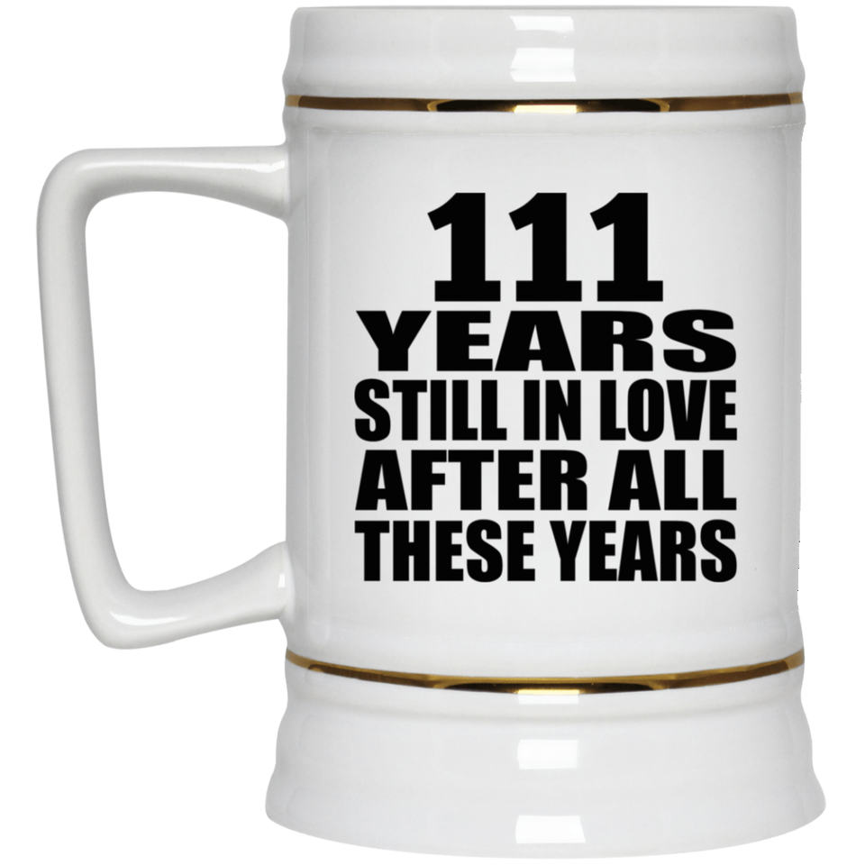 111th Anniversary 111 Years Still In Love After These Years - Beer Stein