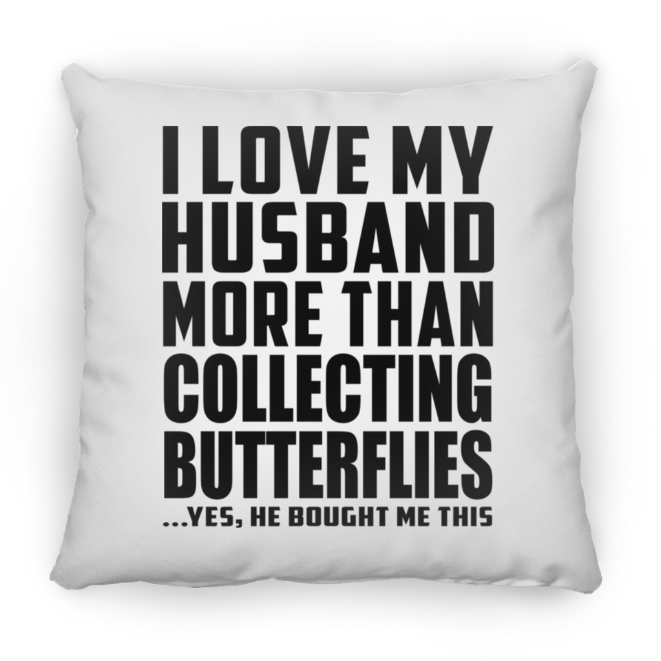 I Love My Husband More Than Collecting Butterflies - Throw Pillow