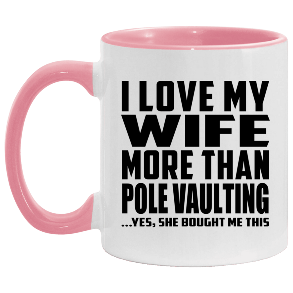 I Love My Wife More Than Pole Vaulting - 11oz Accent Mug Pink