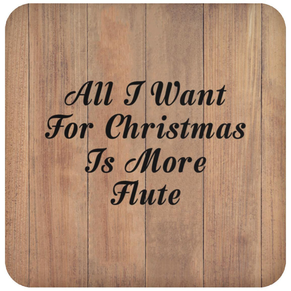 All I Want For Christmas Is More Flute - Drink Coaster C
