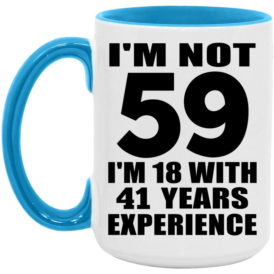 59th Birthday I'm Not 59 I'm 18 With 41 Years Experience - 15oz Accent Mug Blue