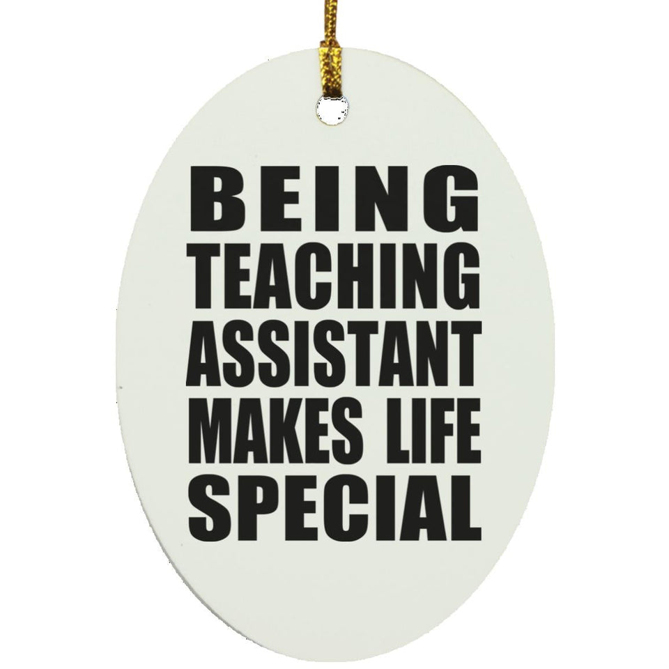 Being Teaching Assistant Makes Life Special - Oval Ornament