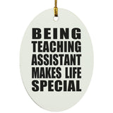 Being Teaching Assistant Makes Life Special - Oval Ornament
