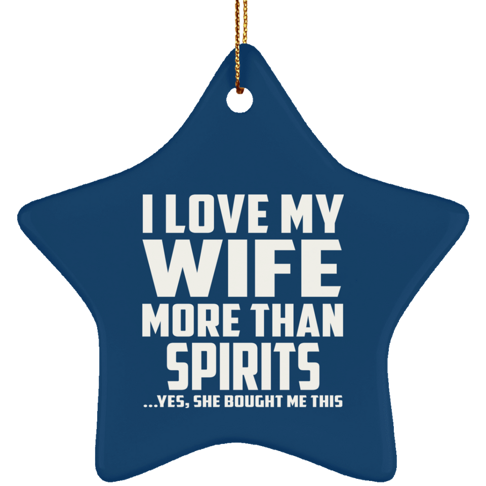 I Love My Wife More Than Spirits - Star Ornament