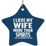 I Love My Wife More Than Spirits - Star Ornament