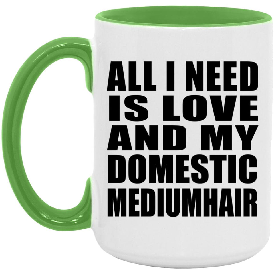 All I Need Is Love And My Domestic Mediumhair - 15oz Accent Mug Green