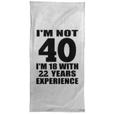40th Birthday I'm Not 40 I'm 18 With 22 Years Experience - Hand Towel
