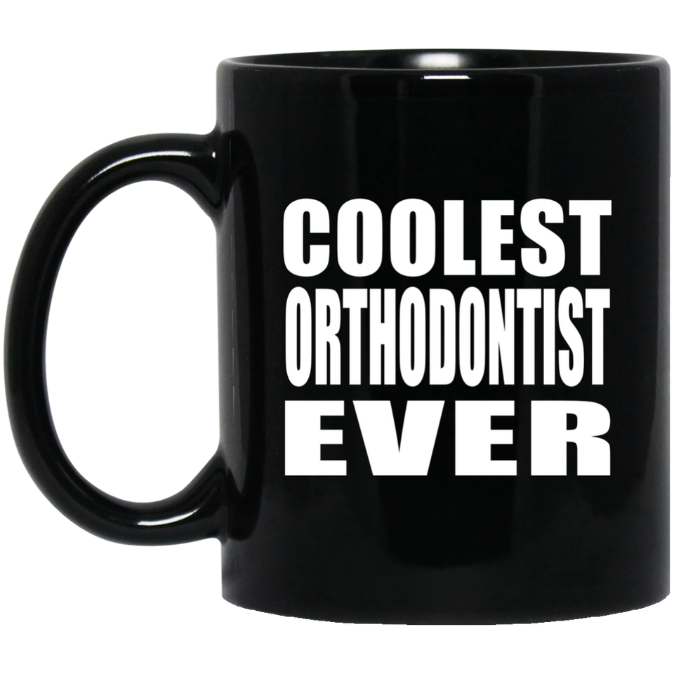 Coolest Orthodontist Ever - 11 Oz Coffee Mug Black