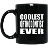 Coolest Orthodontist Ever - 11 Oz Coffee Mug Black