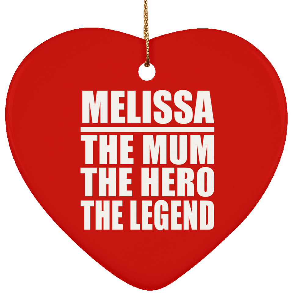 Melissa The Mum The Hero The Legend - Heart Ornament