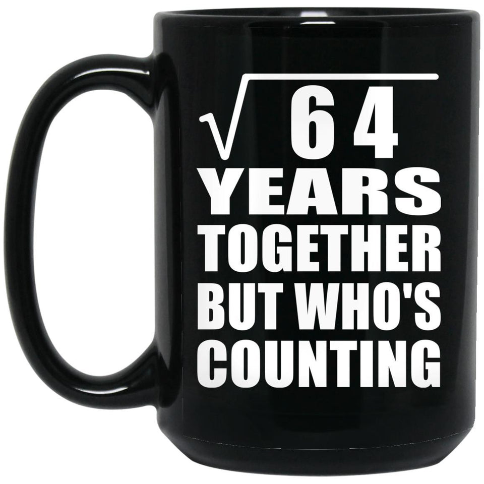8th Anniversary Square Root of 64 Years Who's Counting - 15oz Coffee Mug Black