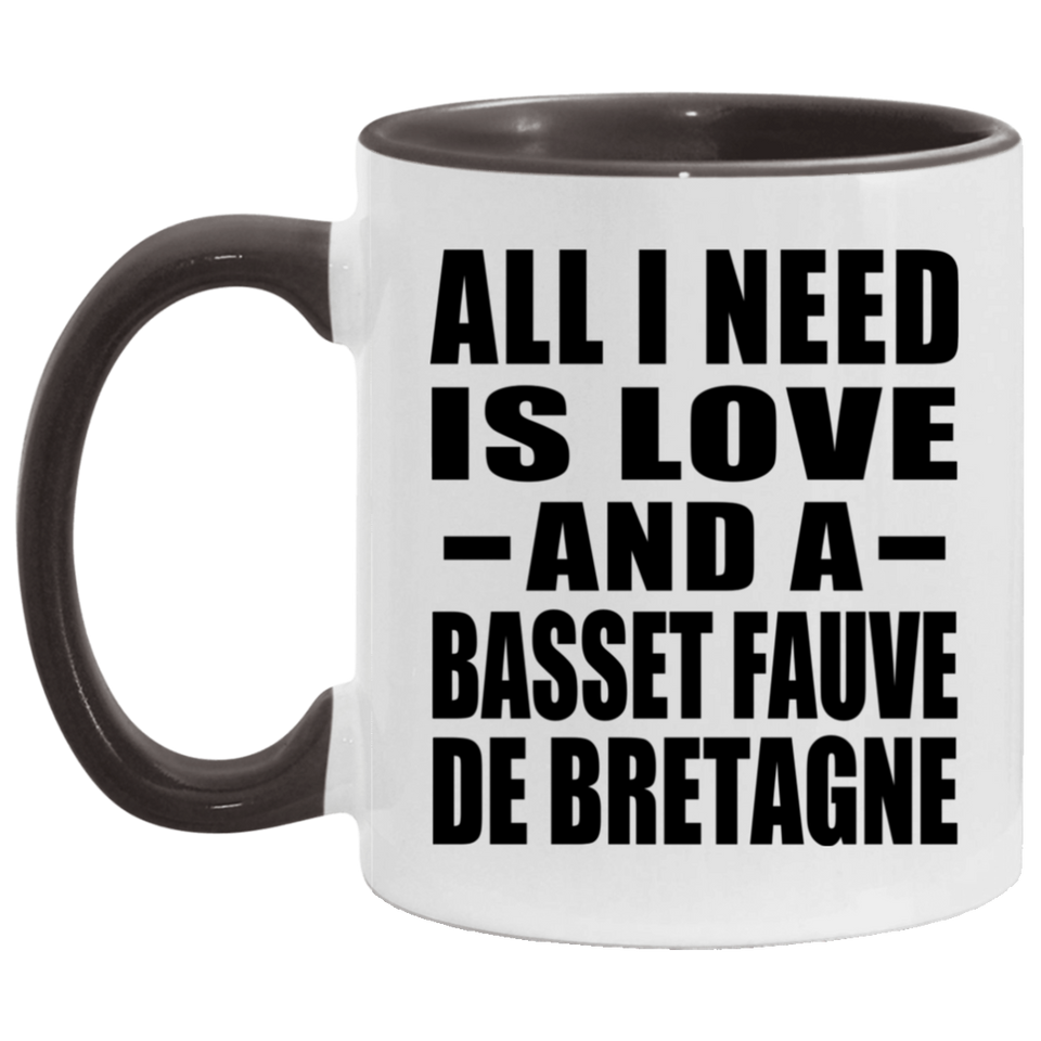 All I Need Is Love And A Basset Fauve De Bretagne - 11oz Accent Mug Black