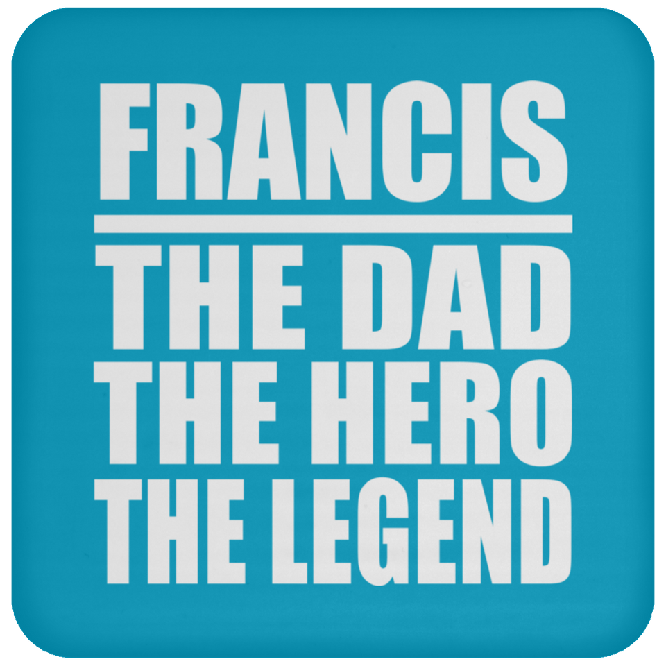 Francis The Dad The Hero The Legend - Drink Coaster