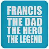 Francis The Dad The Hero The Legend - Drink Coaster