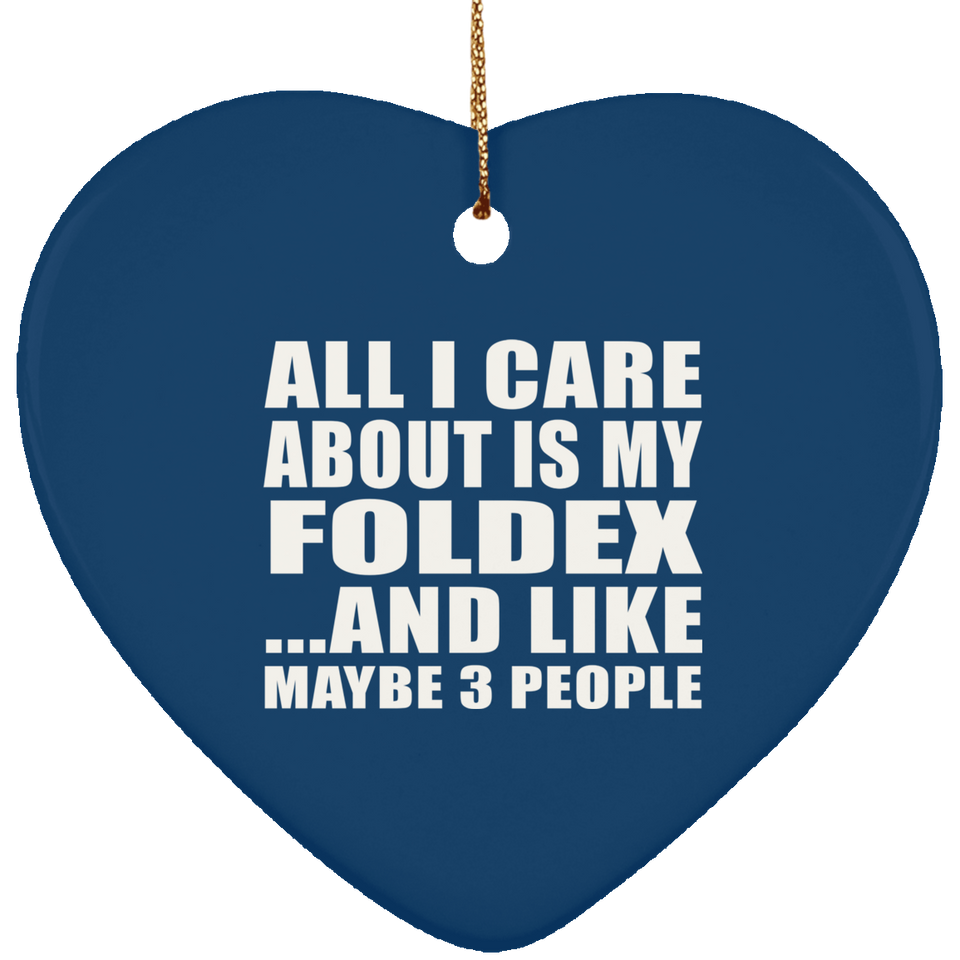 All I Care About Is My Foldex - Heart Ornament