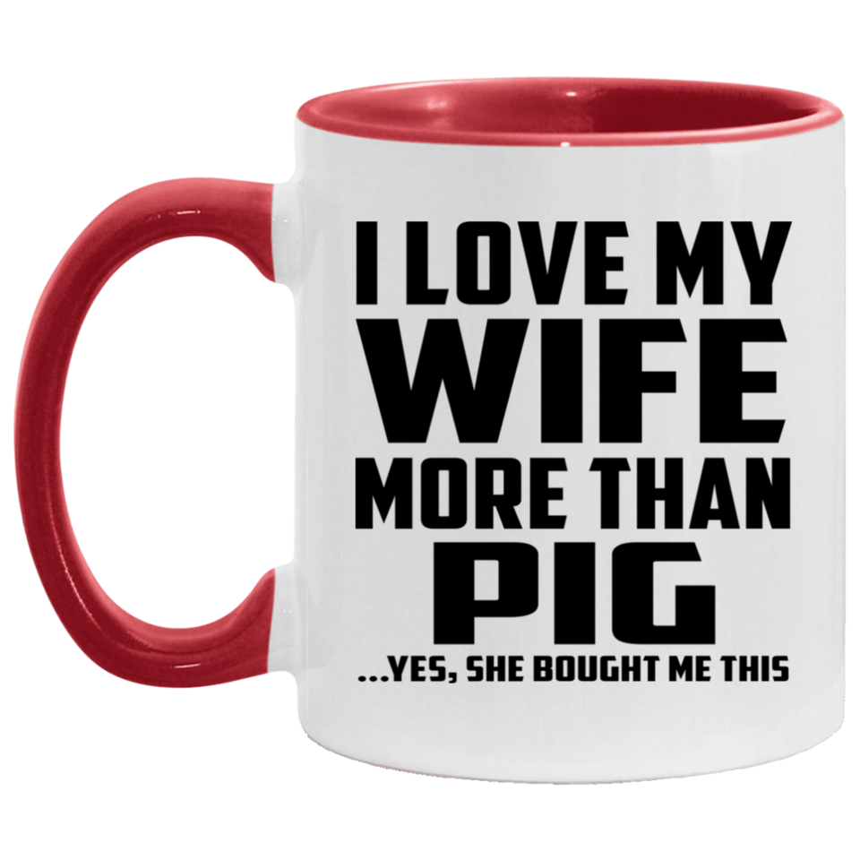 I Love My Wife More Than Pig - 11oz Accent Mug Red