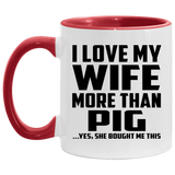 I Love My Wife More Than Pig - 11oz Accent Mug Red