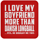 I Love My Boyfriend More Than Danish Longball - Drink Coaster