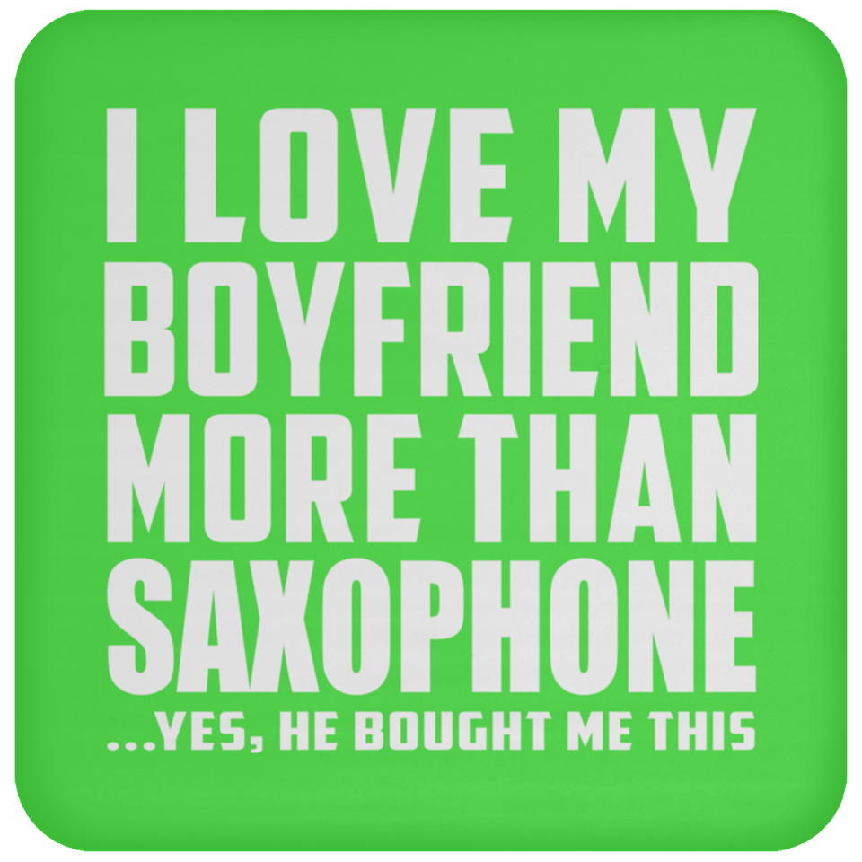 I Love My Boyfriend More Than Saxophone - Drink Coaster