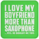 I Love My Boyfriend More Than Saxophone - Drink Coaster
