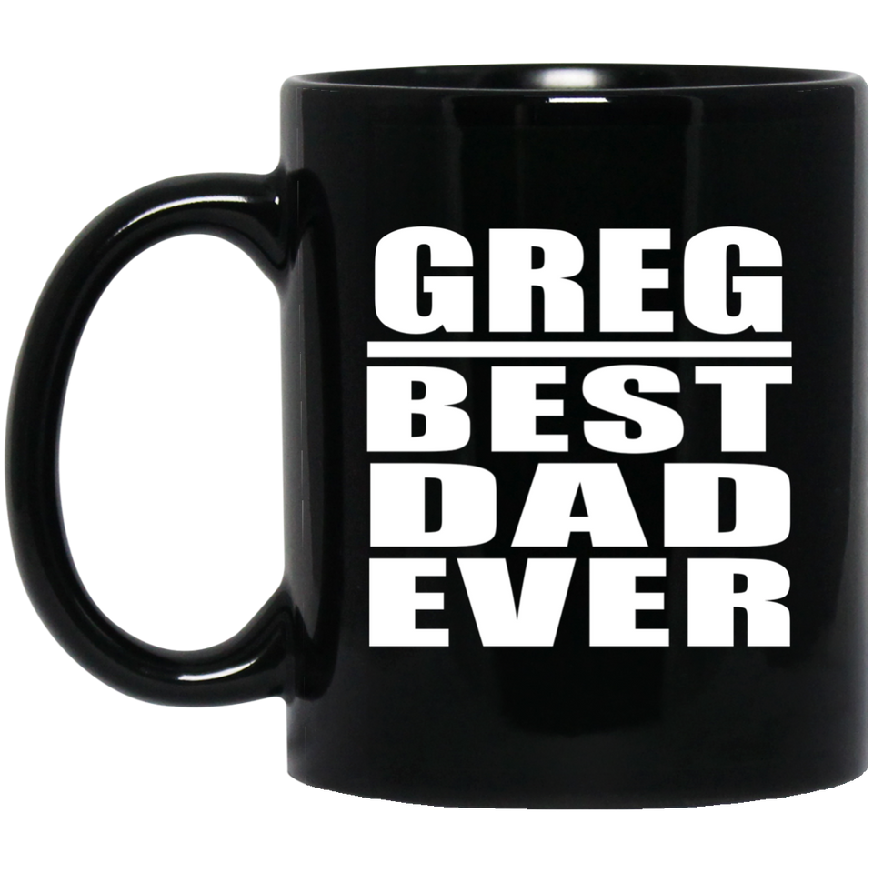 Greg Best Dad Ever - 11 Oz Coffee Mug Black