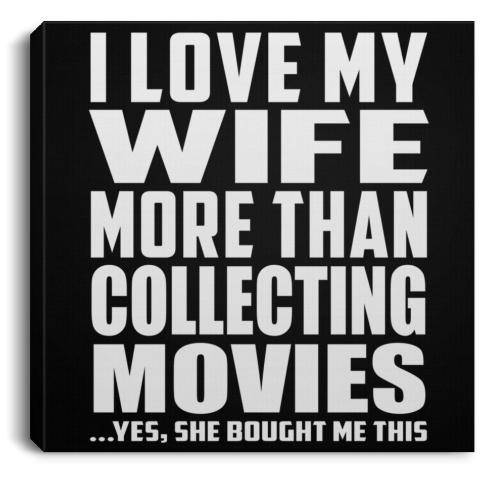 I Love My Wife More Than Collecting Movies - Canvas Square