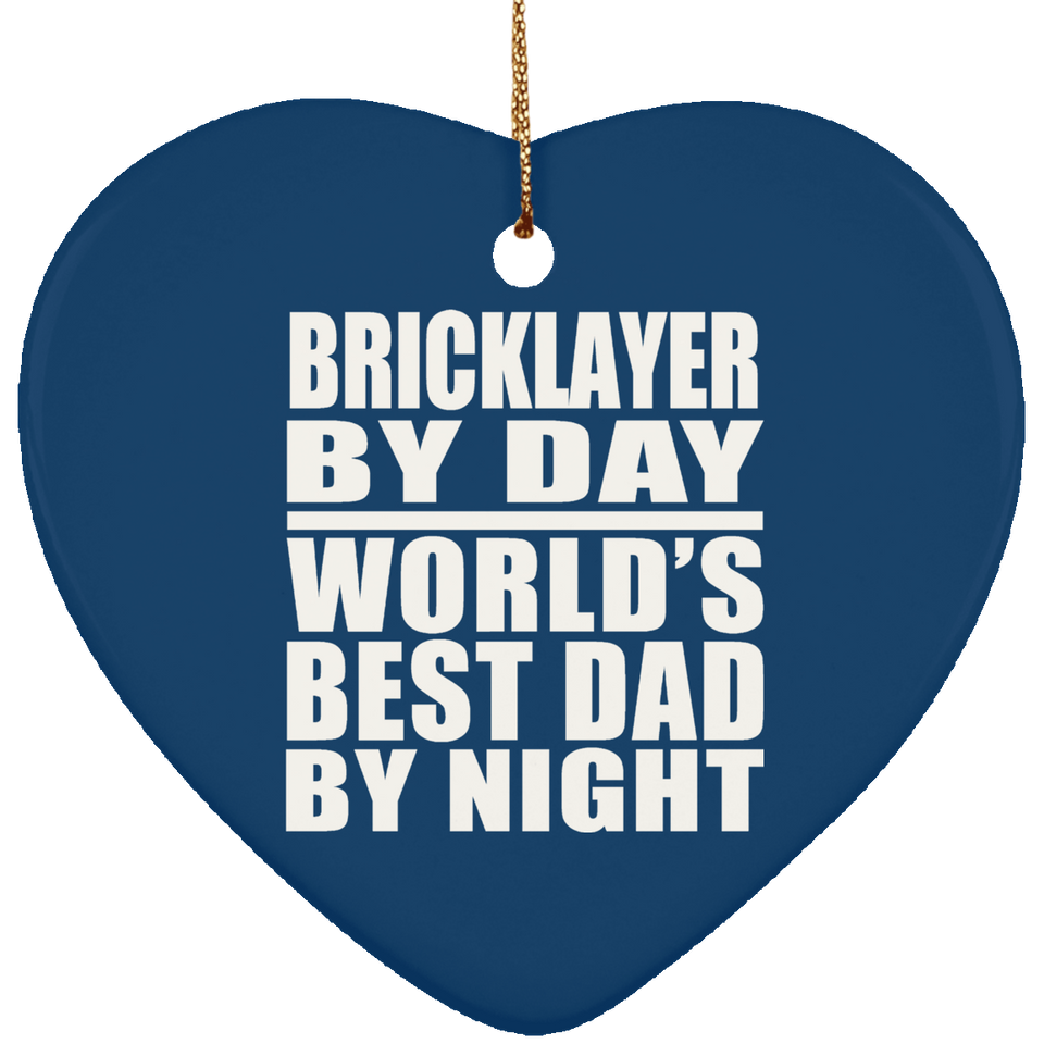 Bricklayer By Day World's Best Dad By Night - Heart Ornament