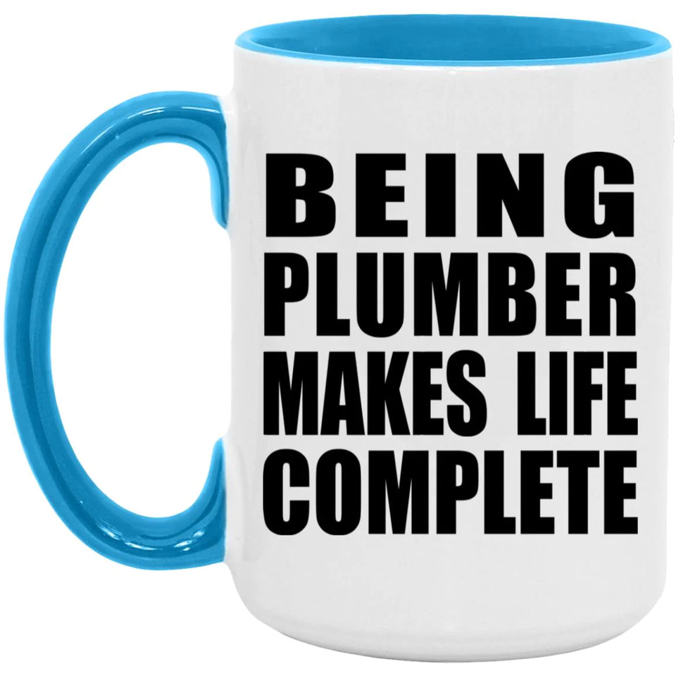Being Plumber Makes Life Complete - 15oz Accent Mug Blue
