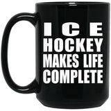 Ice Hockey Makes Life Complete - 15oz Coffee Mug Black