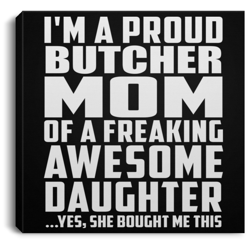 Proud Butcher Mom Of Awesome Daughter - Canvas Square