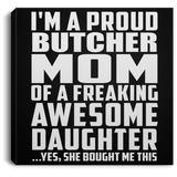 Proud Butcher Mom Of Awesome Daughter - Canvas Square