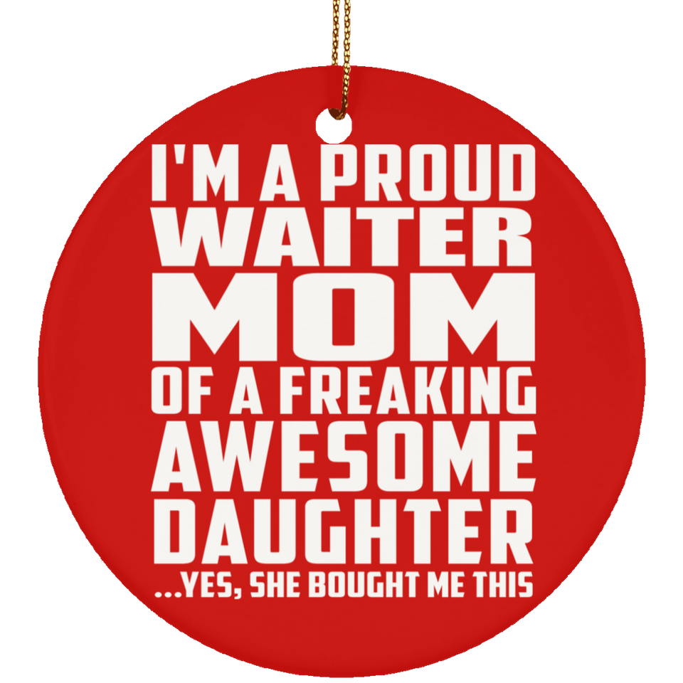 Proud Waiter Mom Of Awesome Daughter - Circle Ornament