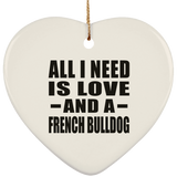 All I Need Is Love And A French Bulldog - Heart Ornament