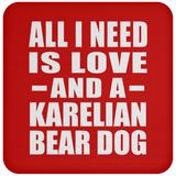 All I Need Is Love And A Karelian Bear Dog - Drink Coaster