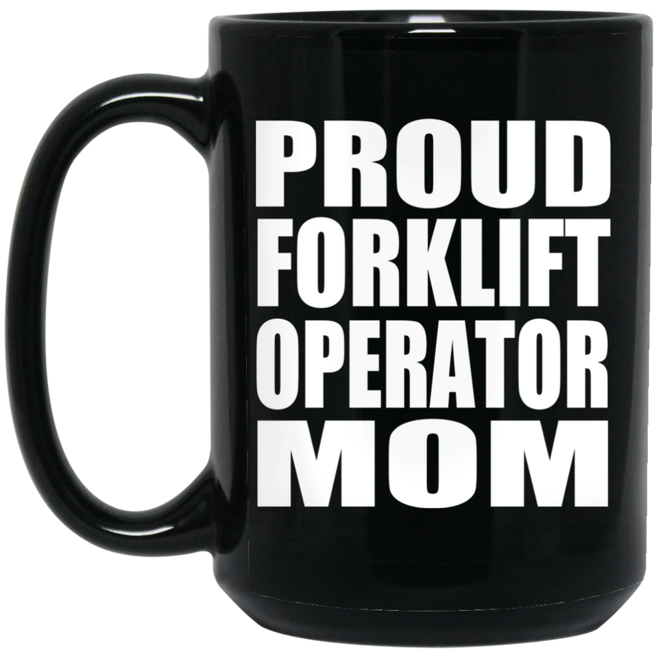 Proud Forklift Operator Mom - 15oz Coffee Mug Black