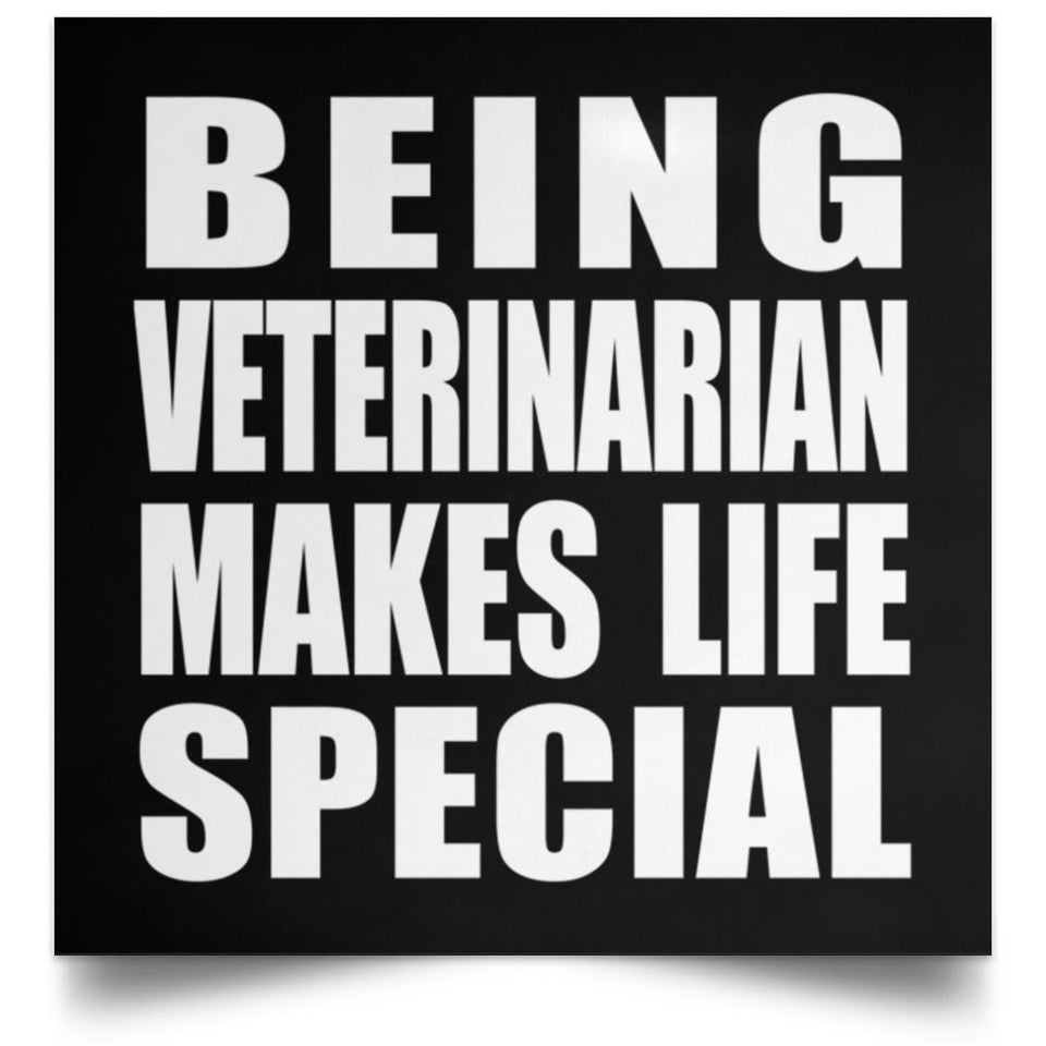 Being Veterinarian Makes Life Special - Poster Square