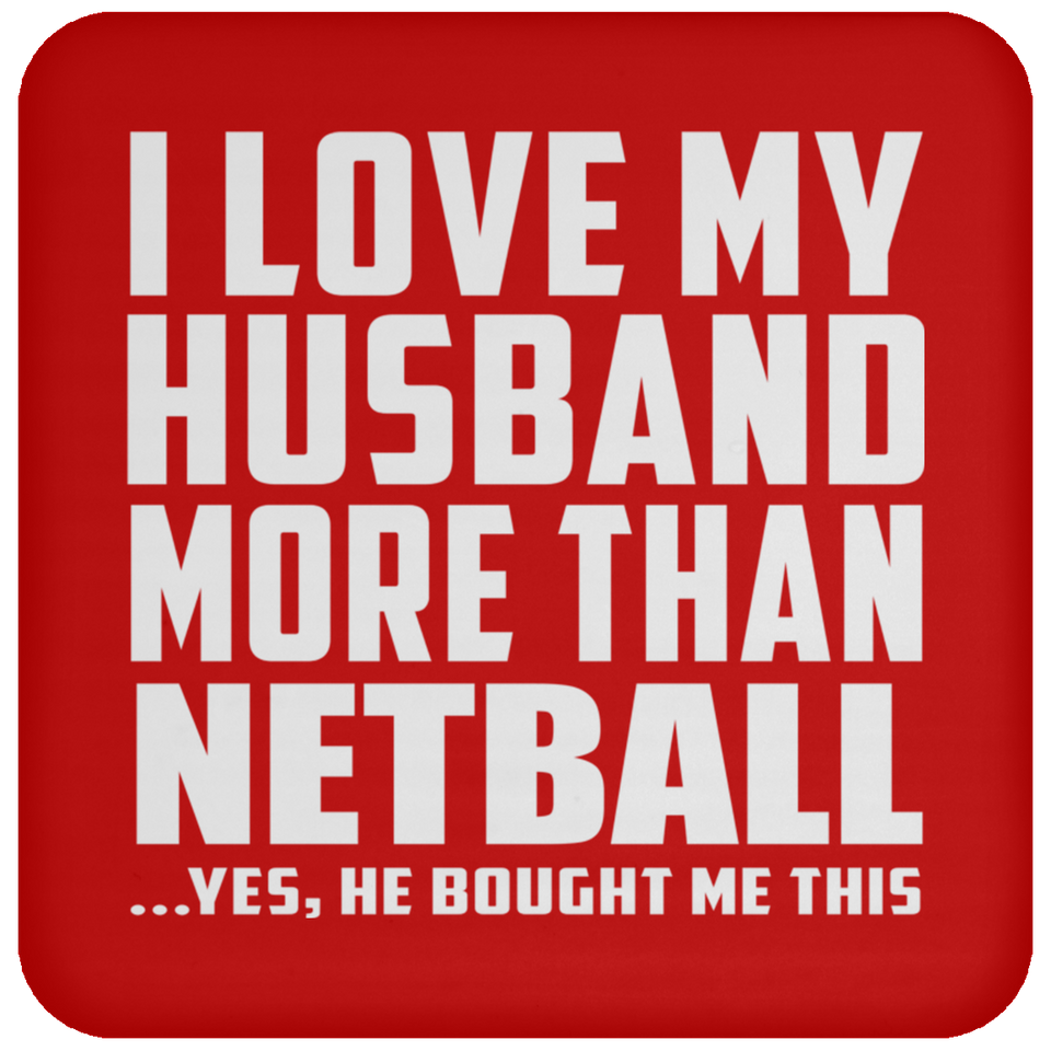 I Love My Husband More Than Netball - Drink Coaster