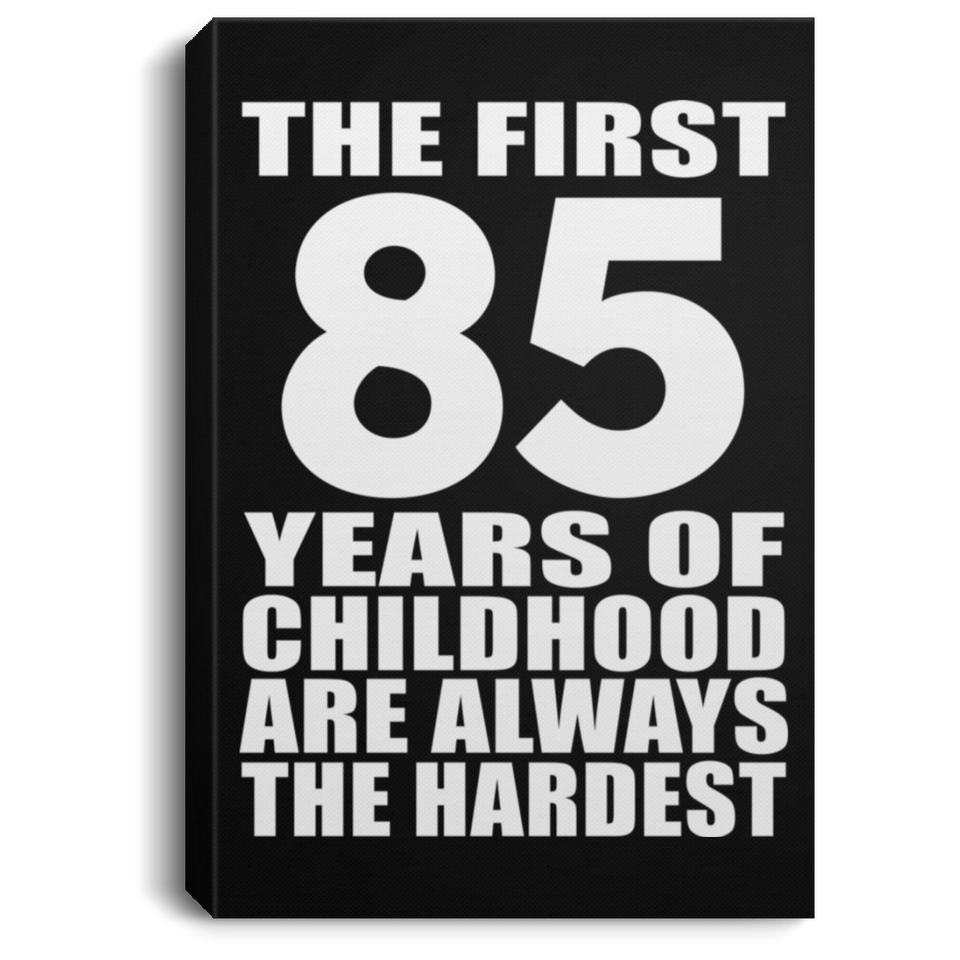 85th Birthday First 85 Years of Childhood Are The Hardest - Canvas Portrait