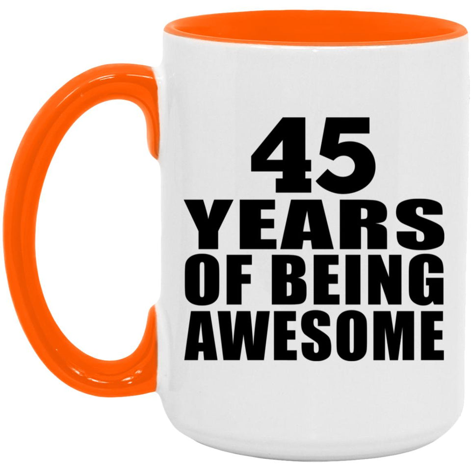 45th Birthday 45 Years Of Being Awesome - 15oz Accent Mug Orange