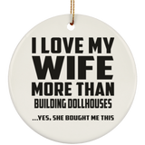 I Love My Wife More Than Building Dollhouses - Circle Ornament