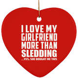 I Love My Girlfriend More Than Sledding - Heart Ornament