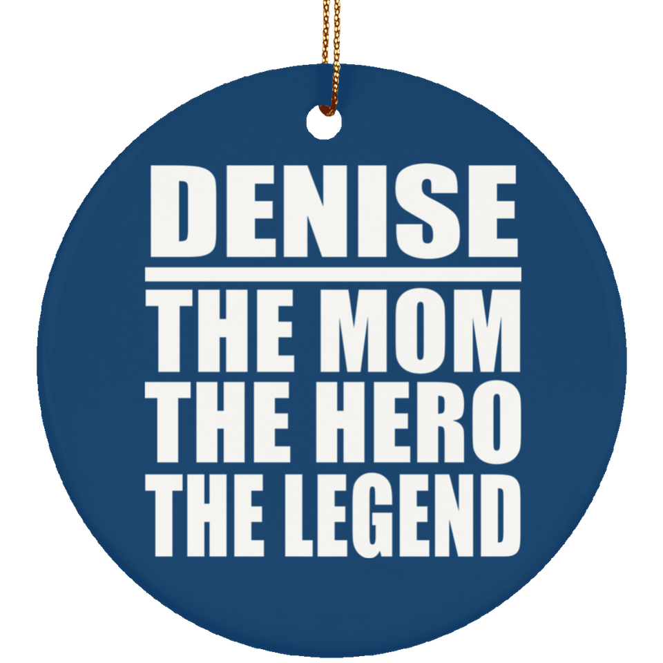 Denise The Mom The Hero The Legend - Circle Ornament